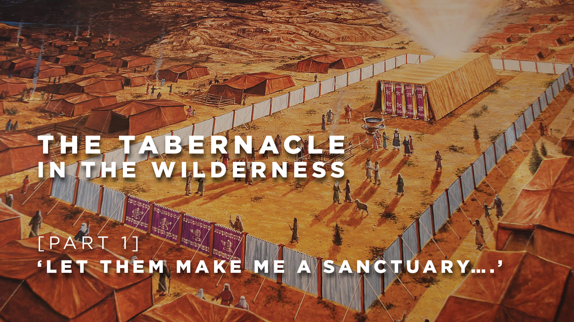 Part 1: Let them make me a sanctuary