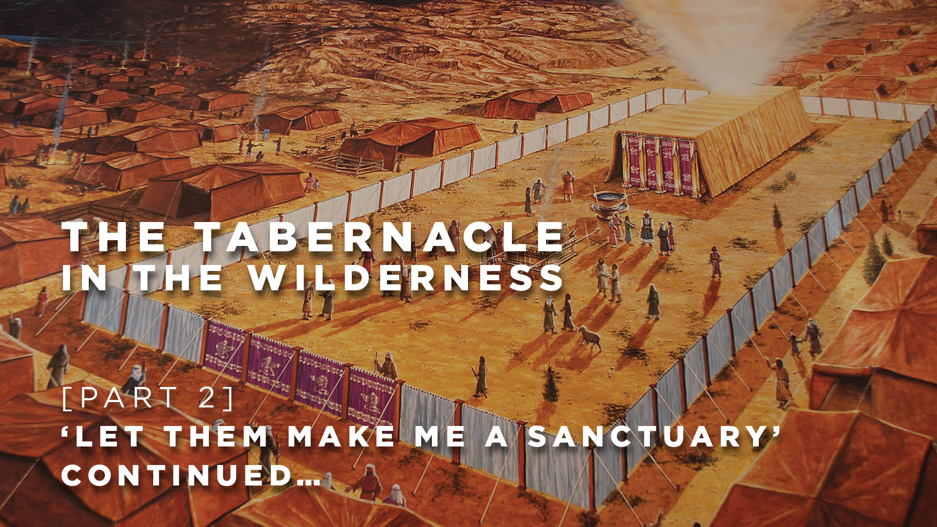 Part 2: Let them make me a sanctuary - continued