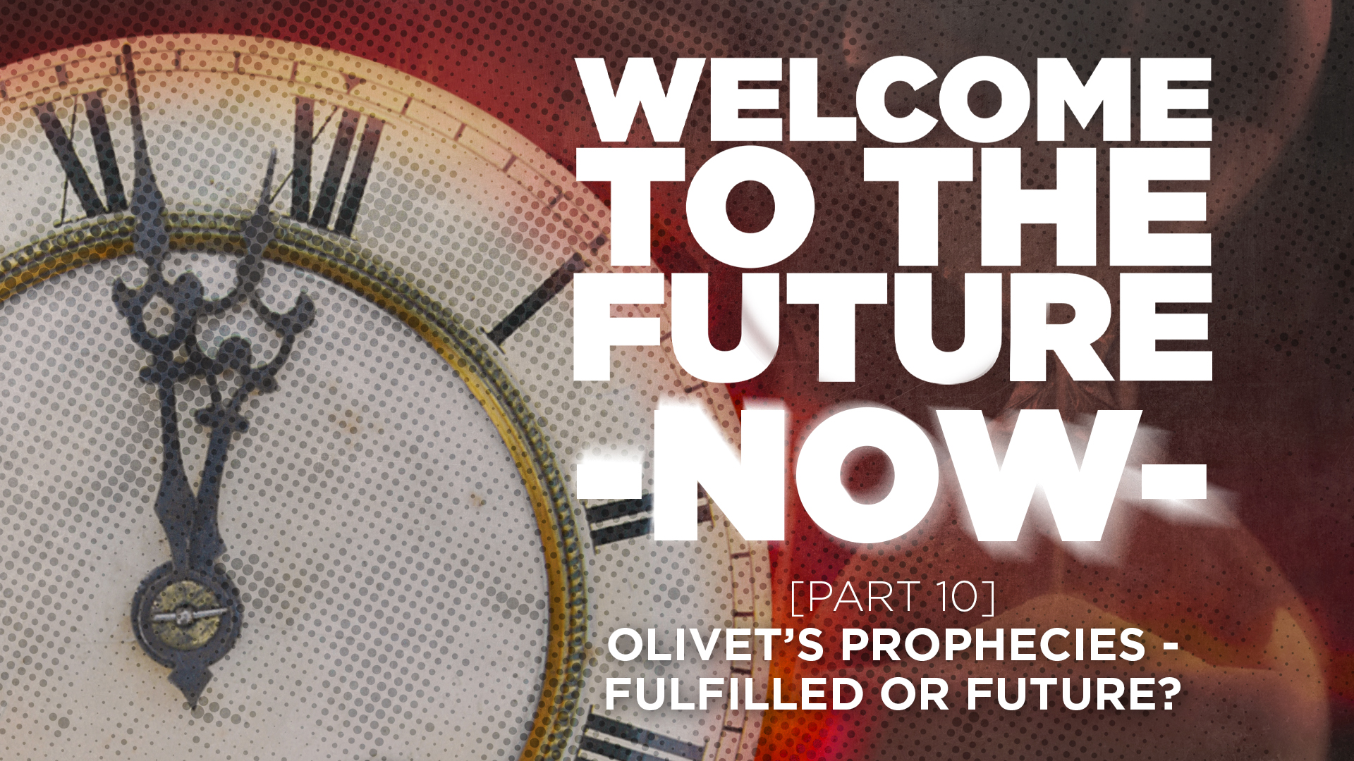 Part 10 -The Olivet Discourse - Fulfilled Or Future? 