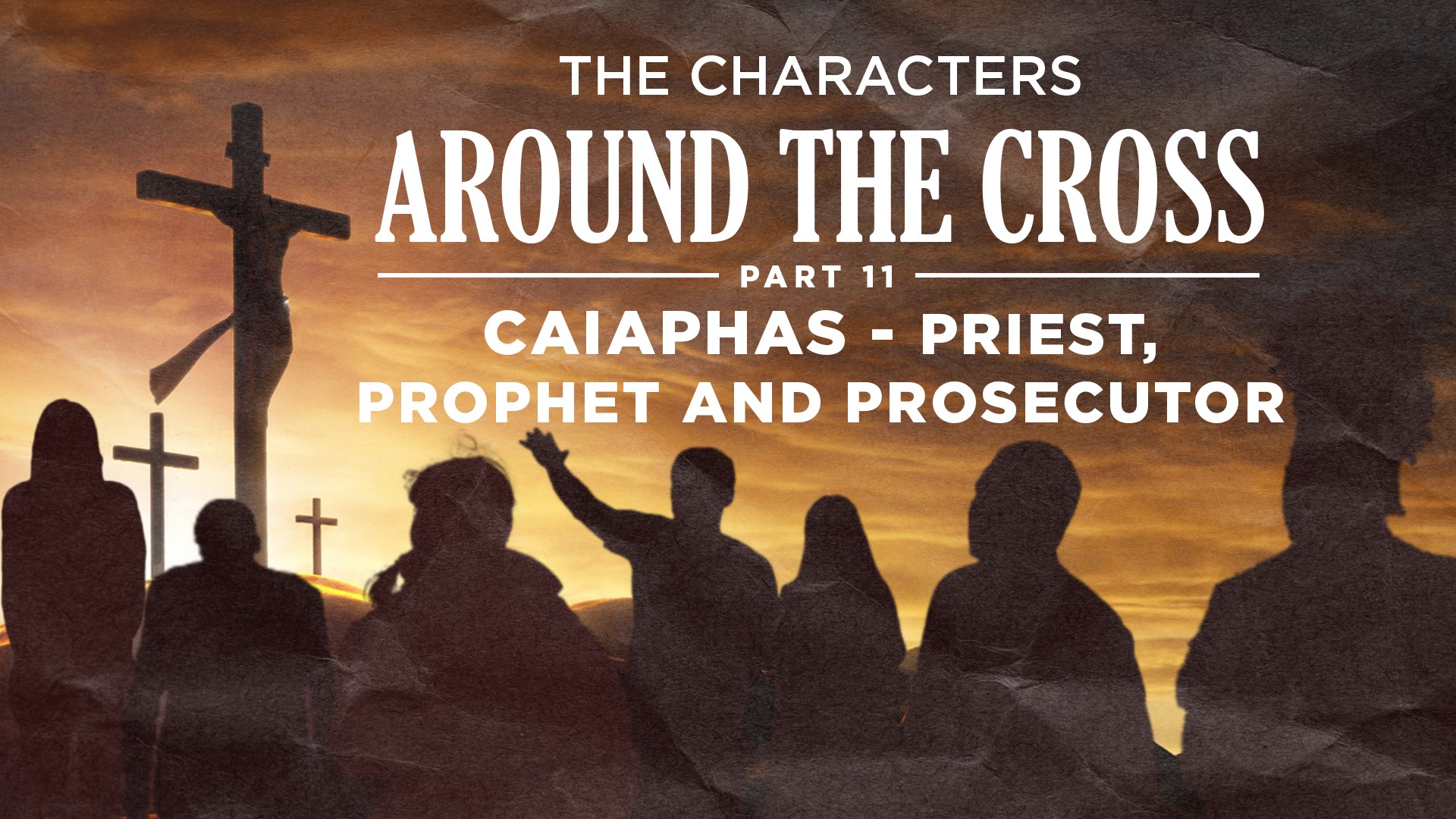 Part 11 - Caiaphas - Priest, Prophet and Prosecutor